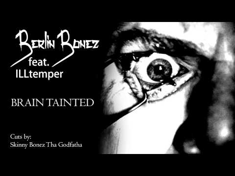 Berlin Bonez ft. ILLtemper - Brain Tainted (Cuts by Skinny Bonez Tha Godfatha)