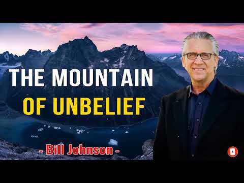 Bill Johnson 2022 New Sermons - The Mountain of Unbelief