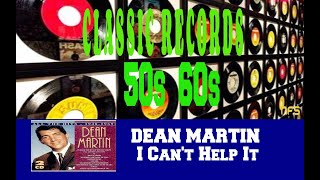 DEAN MARTIN - I CAN'T HELP IT