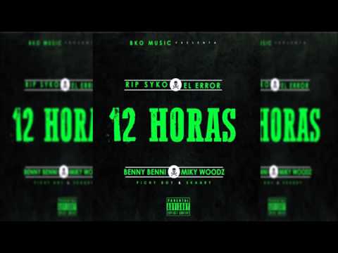 Benny Benni Feat. Miky Woodz - 12 Horas (R.I.P Syko El Error) (Reggaeton Full Music)