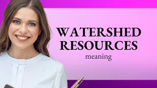 Understanding Watershed Resources: A Key to Sustainable Management
