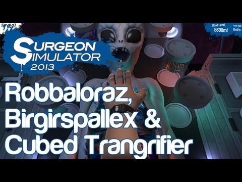 Robbaloraz, Birgirspallex & Cubed Trangrifier Transplants - Alien Surgery | Surgeon Simulator 2013