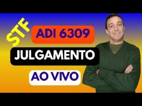 ADI 6309: JULGAMENTO AO VIVO NO STF APOSENTADORIA ESPECIAL SEM IDADE MÍNIMA E COM VALOR DE 100%