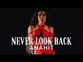ANAHIT - NEVER LOOK BACK (Official Music Video)