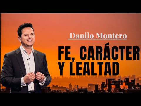 Fe, carácter y lealtad - Danilo Montero | Prédicas Cristianas