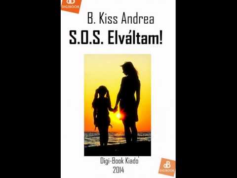 B.Kiss Andrea: S. O. S. Elváltam! - ezt nem tudod letenni!