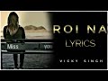 Roi Na Je Yaad Meri Aayi Ve Song Love Story Song Roi Na Jo Lyrical Video Song Vicky Singh