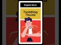 Twiddling Thump - Idiom