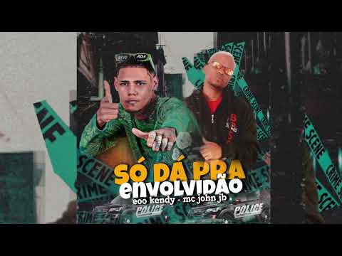 SÓ DA PRA ENVOLVIDÃO - EOO KENDY FEAT JOHN JB #bregafunk