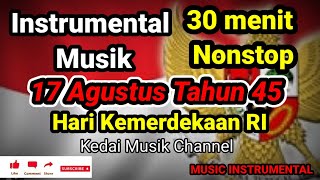 Download lagu Musik 17 Agustus Tahun 45 / Instrumen/30 Menit NONSTOP mp3