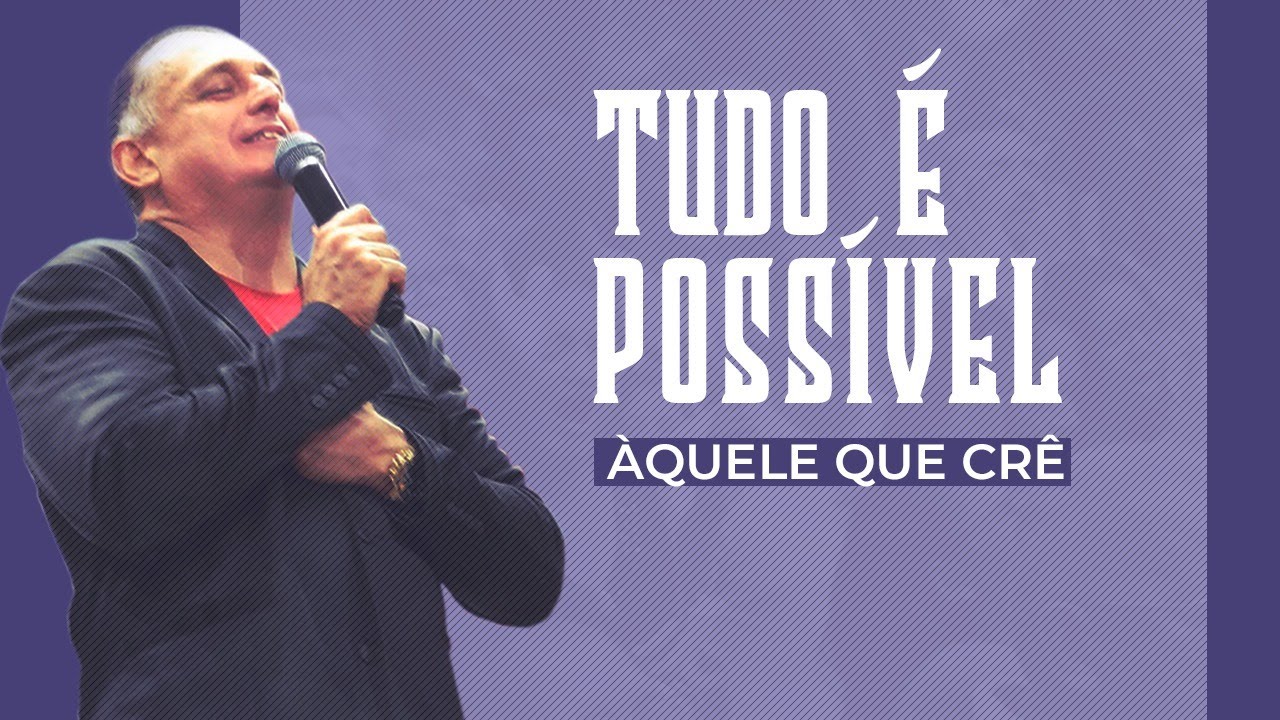 Tudo é possível àquele que crê