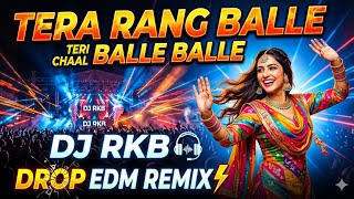Download lagu Tera Rang Balle Balle - DJ Rkb DROP EDM REMIX  mp3