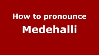 How to pronounce Medehalli