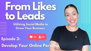 From Likes to Leads: Episode 2: Develop Your Online Persona | Creator Hub Tutorials
