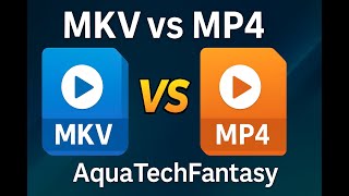 MKV vs MP4 🆚 Which Video Format Is Better | AquaTechFantasy