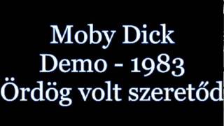 Moby Dick - Ördög volt szeretőd (1983 - Demo I)
