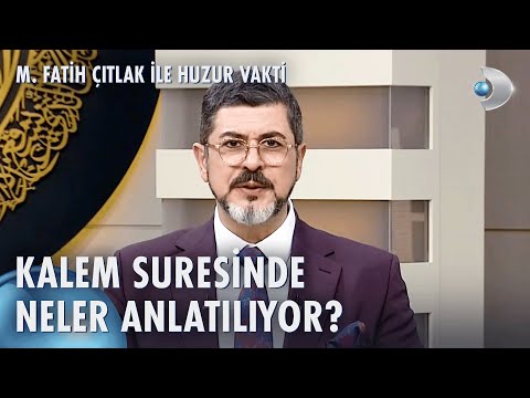 Kalem Suresinin Fazileti Nedir? | M. Fatih Çıtlak ile Huzur Vakti