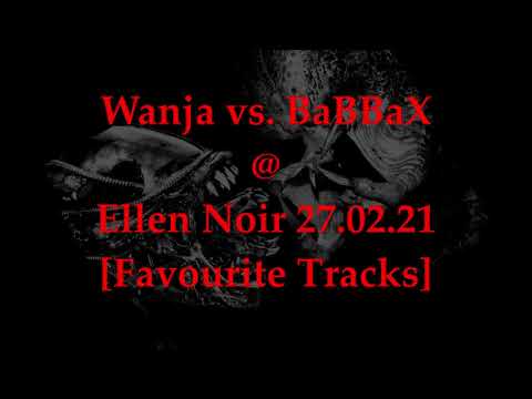 Wanja vs. BaBBaX @ Ellen Noir [27.02.21 - Favourite Tracks]