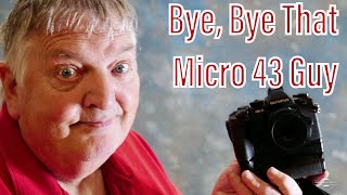 Leaving Micro 4/3 Is this the end….or the beginning?