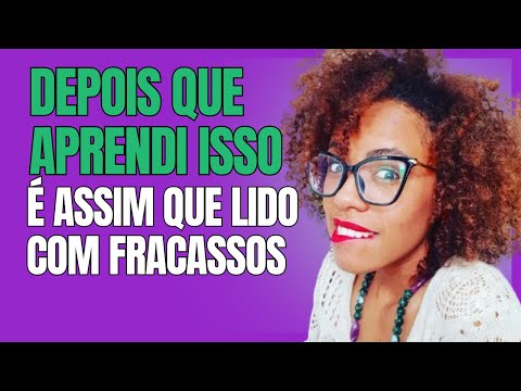 COMO LIDAR COM O FRACASSO | Como lidar com nossos fracassos | Por Rose J Santos