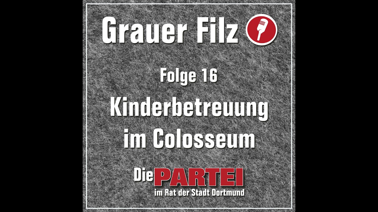 Grauer Filz – Folge 16 – Kinderbetreuung im Colosseum