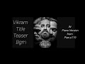 VIKRAM Title Teaser Bgm Vikram BGM Piano Kamalhassan Anirudh Vikram Motion Poster Mass