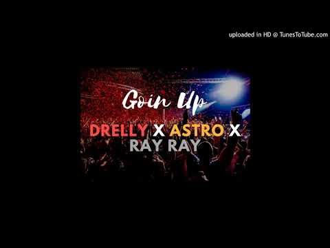 Drelly- Ft Astro x Ray Ray Going Up