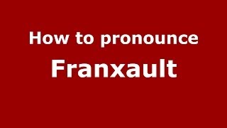 How to pronounce Franxault