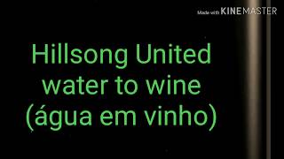 Water to wine  legendado em português Hillsong United