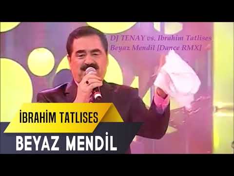DJ TENAY vs. Ibrahim Tatlises - Beyaz Mendil  [Dance Remix]