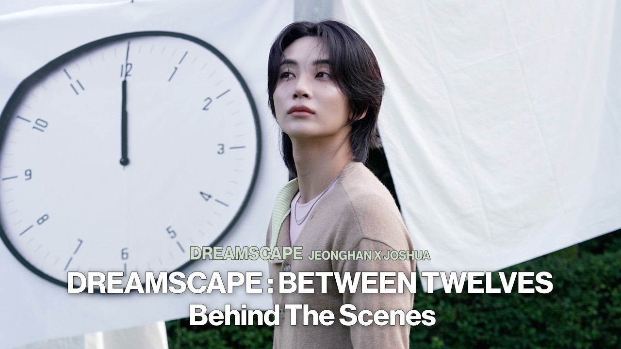 JEONGHAN X JOSHUA (SEVENTEEN) DREAMSCAPE : BETWEEN TWELVES BEHIND THE SCENES