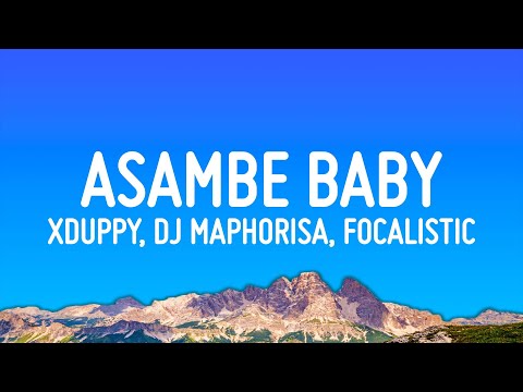 Xduppy, Dj Maphorisa, Focalistic, Angekebabuye Mc - Asambe Baby (Lyrics)