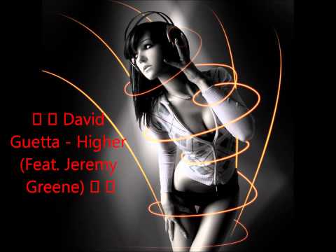 ★ ★ David Guetta - Higher (Feat. Jeremy Greene) ★ ★ [New HOT RNB & CLUB ]★ HD