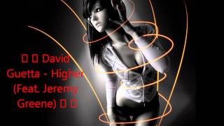 ★ ★ David Guetta - Higher (Feat. Jeremy Greene) ★ ★ [New HOT RNB &amp; CLUB ]★ HD