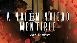 Marc Anthony - A Quién Quiero Mentirle (Letra/Lyrics)