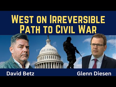 David Betz: The West on Irreversible Path to Civil War