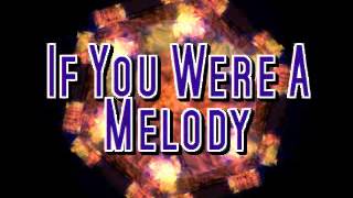 if you were a melody