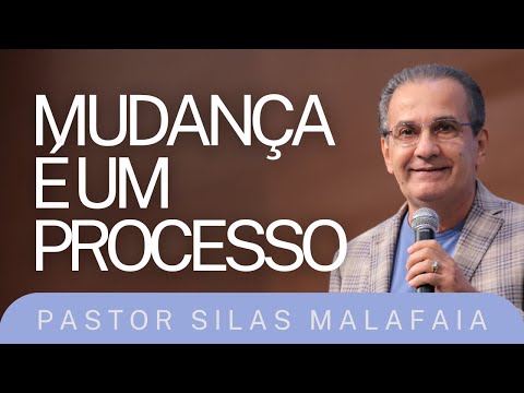 PR SILAS MALAFAIA I MUDANÇA É UM PROCESSO