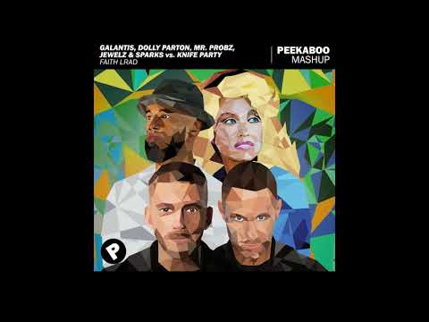 Galantis, Dolly Parton, Mr. Probz, Jewelz & Sparks vs. Knife Party - Faith LRAD (Peekaboo Mashup)