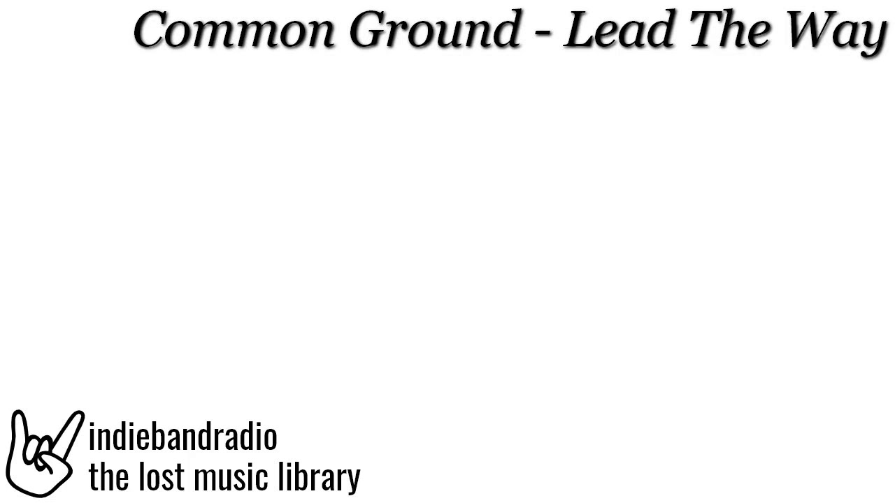 Common Ground - Lead The Way | indiebandradio: lost music library