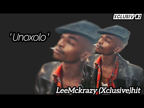 Unoxolo ‐ LeeMckrazy ( Xclusive)