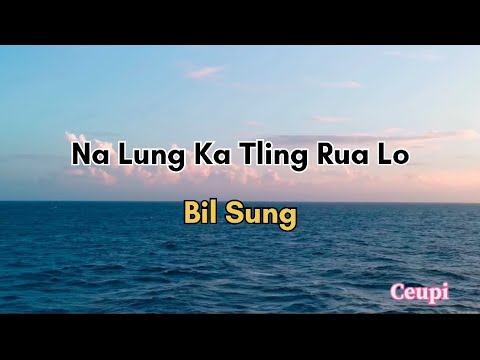 Na Lung Ka Tling Rua Lo // Bil Sung // Lai Hla