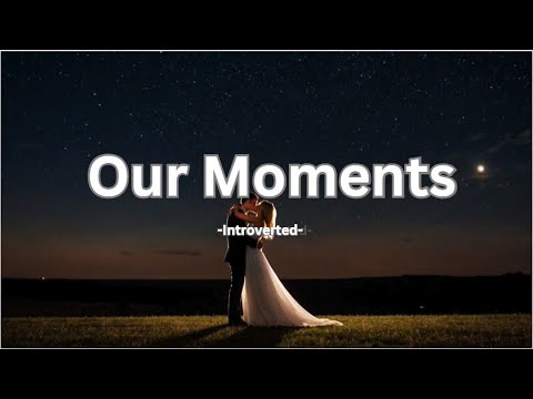 Our Moments  - Introverted (Official Lyric Video)