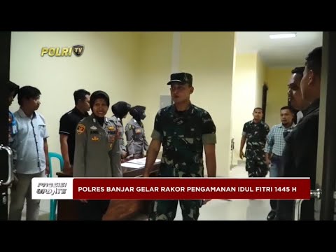 PRESISI UPDATE : POLRES BANJAR GELAR RAKOR PENGAMANAN IDUL FITRI 1445 H 04/04/2024 20.00