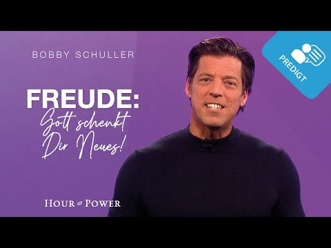 Freude: Gott schenkt Dir Neues! - Predigt von Bobby Schuller