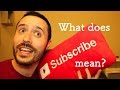 What does SUBSCRIBING actually mean?  (and why to Subscribe)
