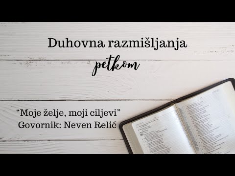Duhovna razmišljanja petkom - Moje želje, moji ciljevi [Neven Relić]