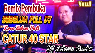 Download lagu REMIX PEMBUKA | 1 SEBELUM FULL DJ ORGEN PLUS CATUR 40 STAR | SPECIAL PERFORM DJ ADAM GMIX | SUBAN mp3