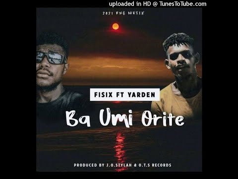 FISIX ft. YARDEN | Ba Umi Orite (2021 PNG Music)