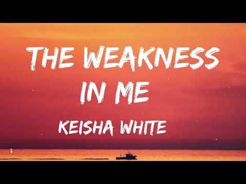 Keisha White - The Weakness In Me (Lyrics)
